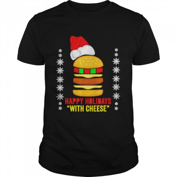 Best happy holidays with cheese Christmas cheeseburger shirt