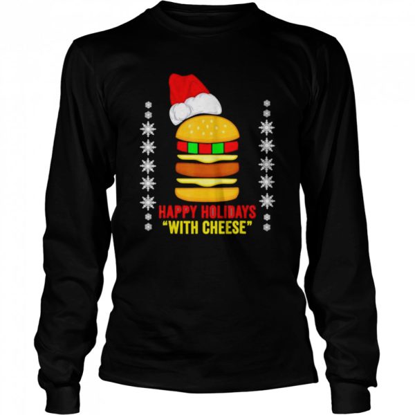 Best happy holidays with cheese Christmas cheeseburger shirt