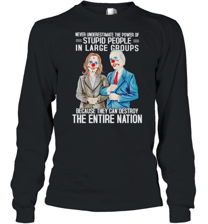 Biden Harris clown never underestimate the power of stupid people in large shirt Biden Harris clown never underestimate the power of stupid people in large shirt