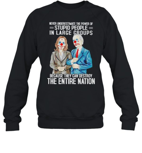 Biden Harris clown never underestimate the power of stupid people in large shirt