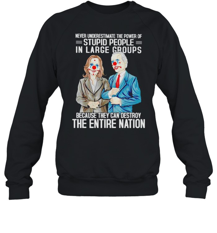 Biden Harris clown never underestimate the power of stupid people in large shirt Biden Harris clown never underestimate the power of stupid people in large shirt