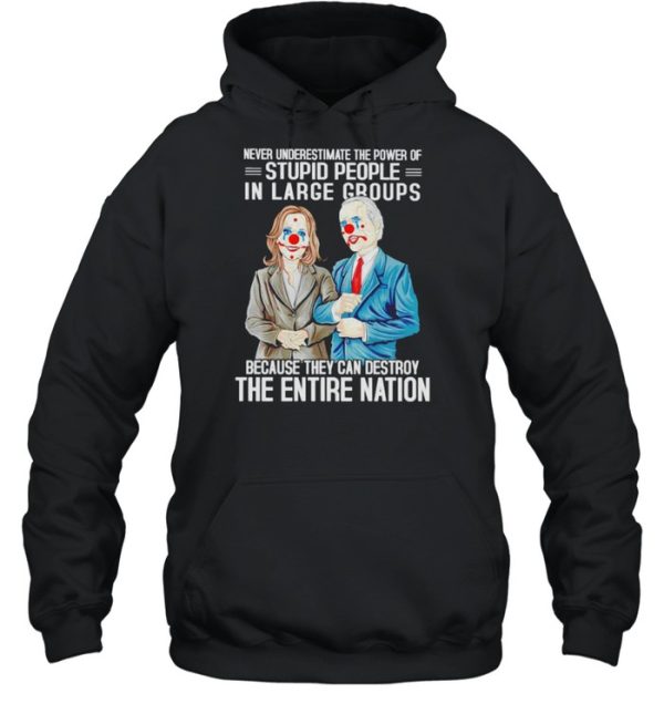 Biden Harris clown never underestimate the power of stupid people in large shirt