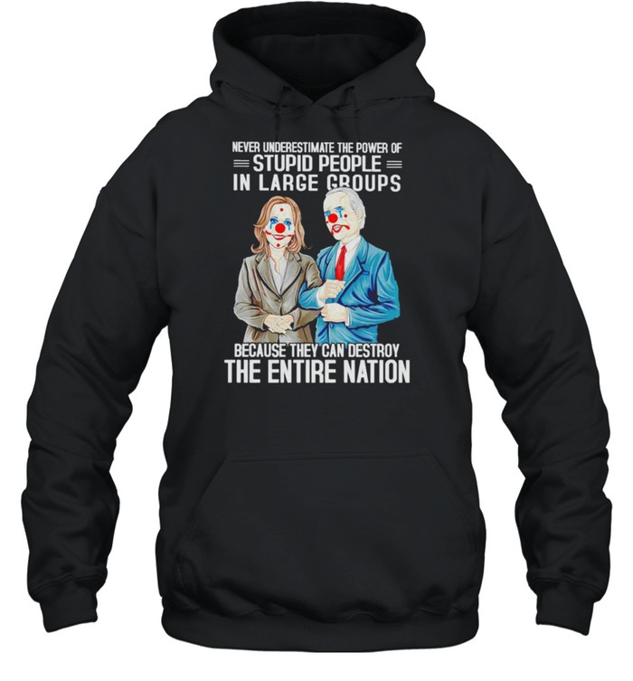 Biden Harris clown never underestimate the power of stupid people in large shirt Biden Harris clown never underestimate the power of stupid people in large shirt
