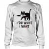 Black Cat I Do What I Want shirt