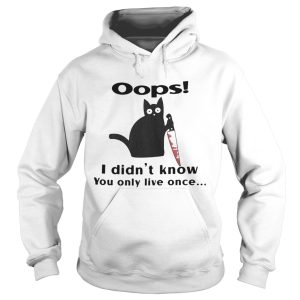 Black Cat Oops I Didnt Know You Only Live Once shirt
