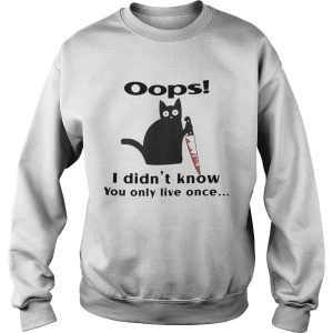Black Cat Oops I Didnt Know You Only Live Once shirt