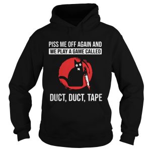 Black Cat Piss Me Off Again And We Play A Game shirt