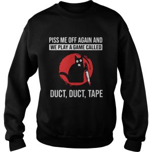 Black Cat Piss Me Off Again And We Play A Game shirt