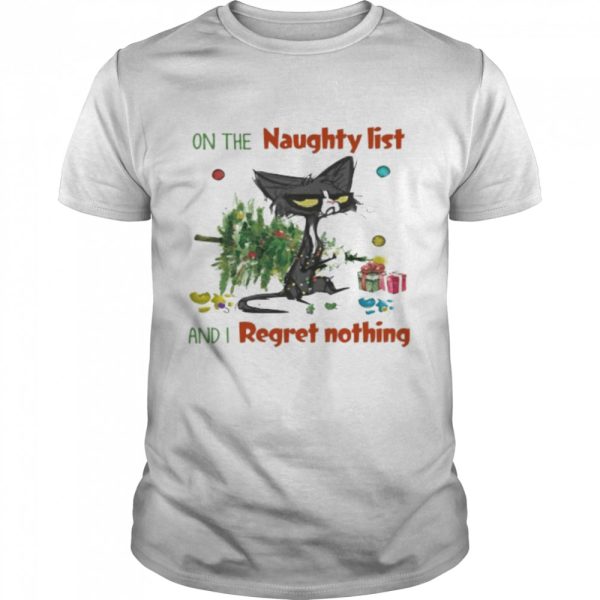 Black Cat on the naugfhty list and I reget nothing Christmas shirt