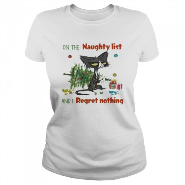 Black Cat on the naugfhty list and I reget nothing Christmas shirt