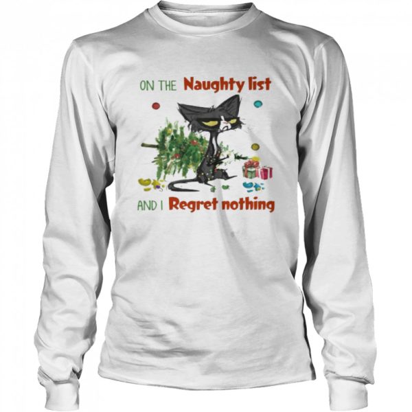 Black Cat on the naugfhty list and I reget nothing Christmas shirt