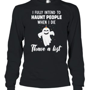 Boo Ghost I Fully Intend To Haunt People When I Die Thave A List shirt