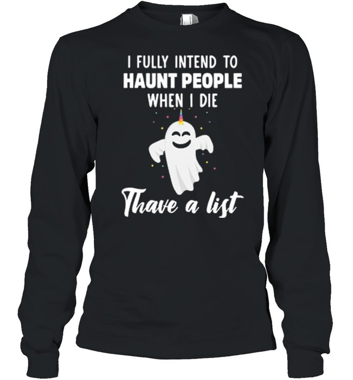 Boo Ghost I Fully Intend To Haunt People When I Die Thave A List shirt Boo Ghost I Fully Intend To Haunt People When I Die Thave A List shirt