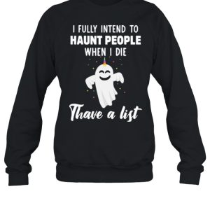 Boo Ghost I Fully Intend To Haunt People When I Die Thave A List shirt