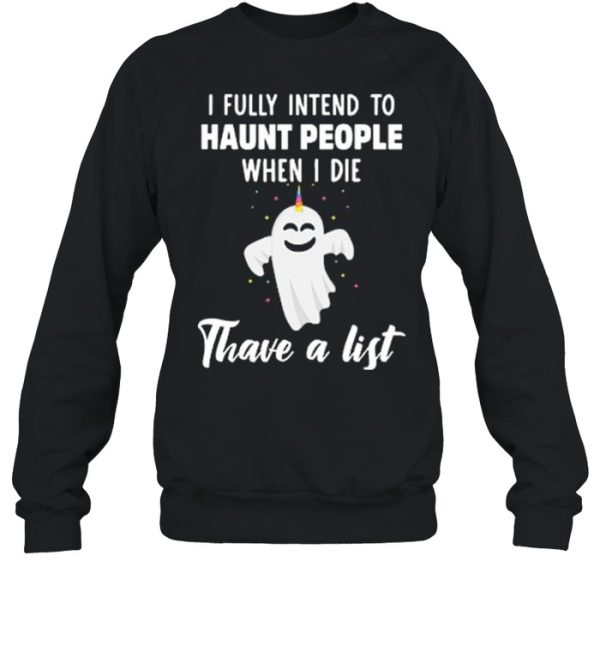 Boo Ghost I Fully Intend To Haunt People When I Die Thave A List shirt