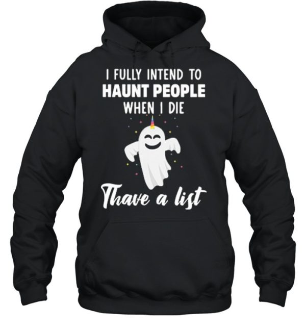 Boo Ghost I Fully Intend To Haunt People When I Die Thave A List shirt