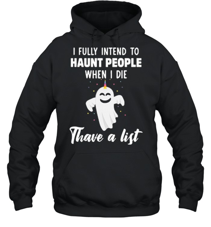 Boo Ghost I Fully Intend To Haunt People When I Die Thave A List shirt Boo Ghost I Fully Intend To Haunt People When I Die Thave A List shirt