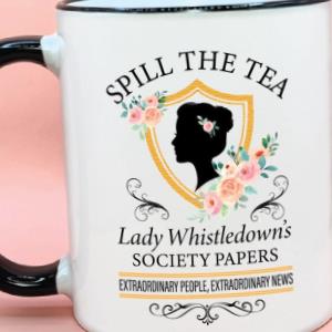 Bridgerton Mug, Lady Whistledown Society Papers Spill the Tea, Microwave and Dishwasher Safe Ceramic Mug