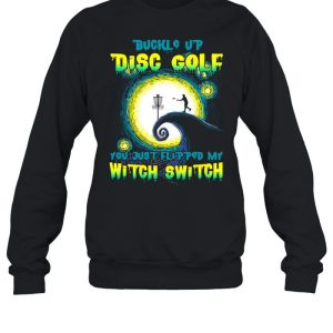 Buckle Up Disc Golf You Just Flipped My Witch Switch Halloween T-shirt