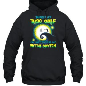 Buckle Up Disc Golf You Just Flipped My Witch Switch Halloween T shirt 3