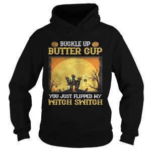 Buckle up butter cup you just flipped my witch switch Halloween shirt