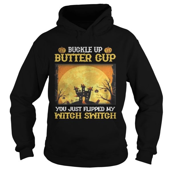Buckle up butter cup you just flipped my witch switch Halloween shirt