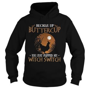 Buckle up buttercup you just flipped my witch switch shirt