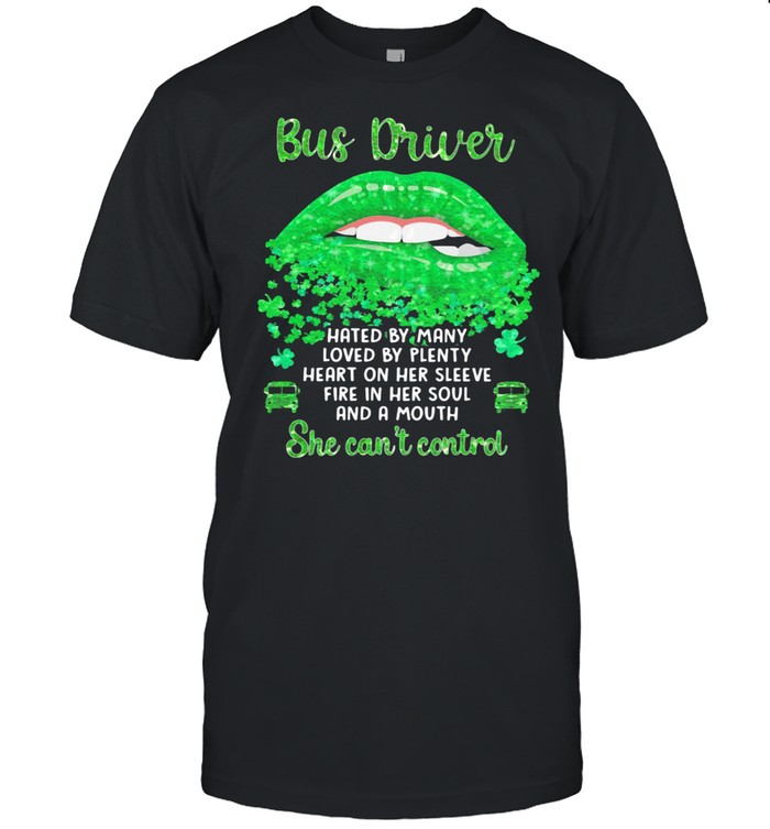 Bus Driver Hated By Many Loved By Plenty Heart On Her Sleeve Fire In Her Soul And A Mouth Grass shirt Bus Driver Hated By Many Loved By Plenty Heart On Her Sleeve Fire In Her Soul And A Mouth Grass shirt