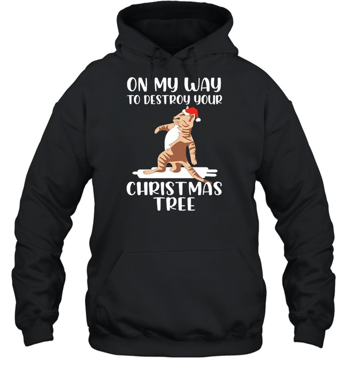 Cat On My Way To Destroy Your Christmas Tree Sweater Shirt Cat On My Way To Destroy Your Christmas Tree Sweater Shirt
