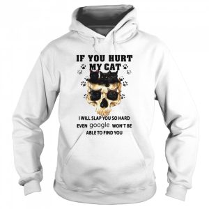 Cat Skull If You Hurt My Cat I Will Slap You So Hard Even Google Won't Be Able To Find You shirt 3