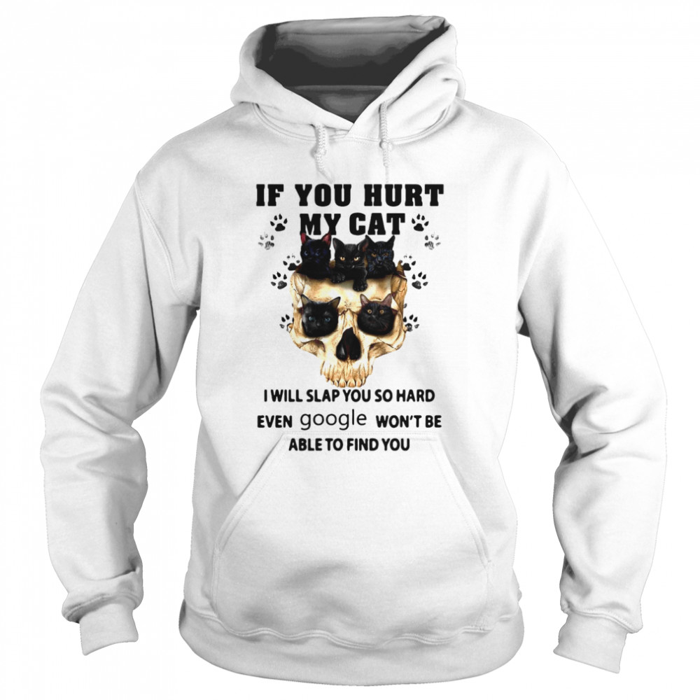 Cat Skull If You Hurt My Cat I Will Slap You So Hard Even Google Won’t Be Able To Find You shirt Cat Skull If You Hurt My Cat I Will Slap You So Hard Even Google Won’t Be Able To Find You shirt