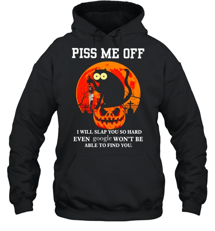 Cat piss me off I will slap you so hard even google shirt Cat piss me off I will slap you so hard even google shirt