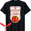 Catch Up With Jesus T-shirt Catch Up With Jesus Tomatoes