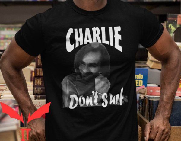 Charlie Don’t Surf t-shirt New Charles Manson Shirt