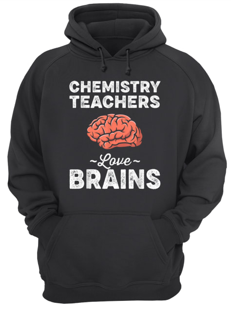Chemistry Teachers Love Brains Teacher Halloween shirt Chemistry Teachers Love Brains Teacher Halloween shirt