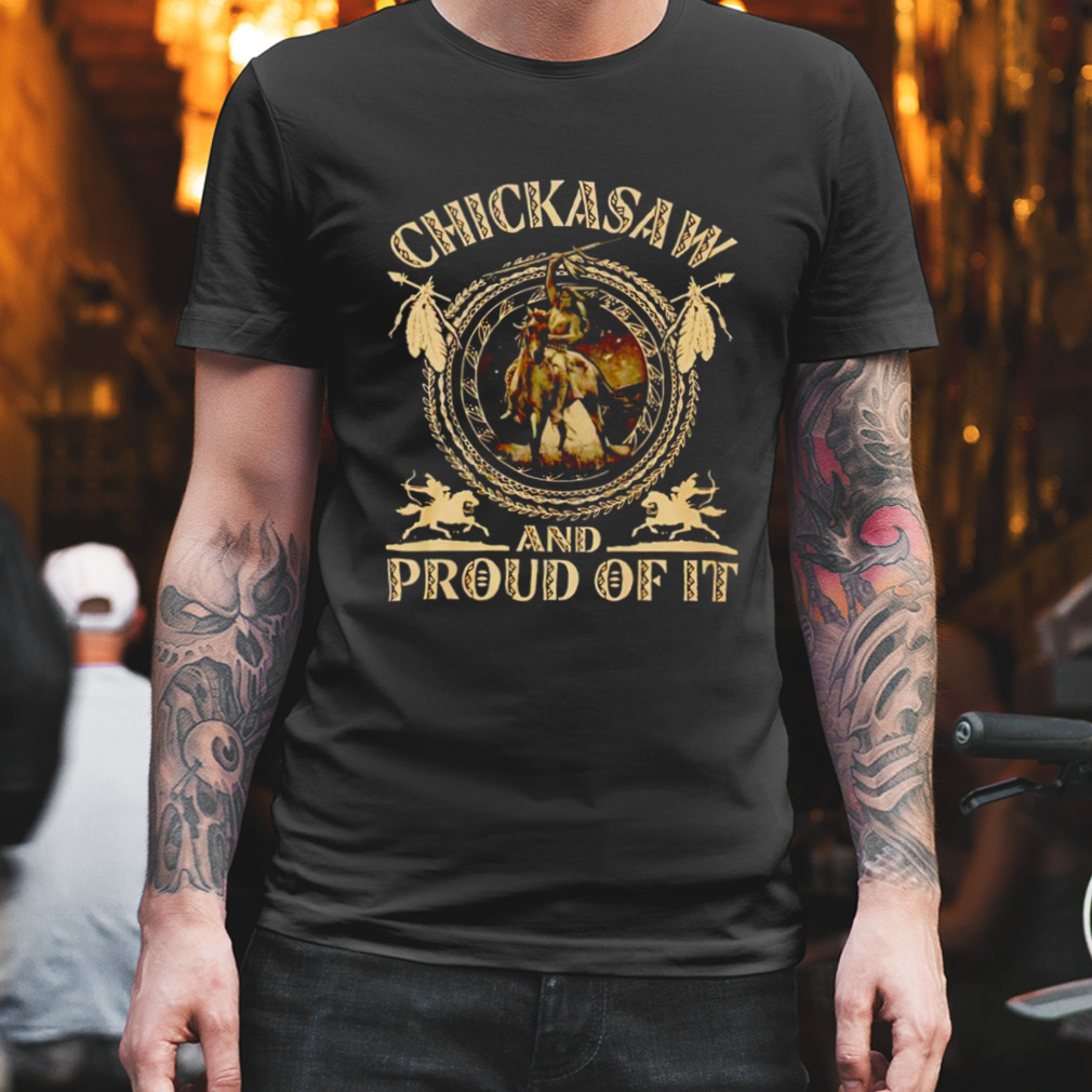 Chickasaw and proud of it shirt Chickasaw and proud of it shirt