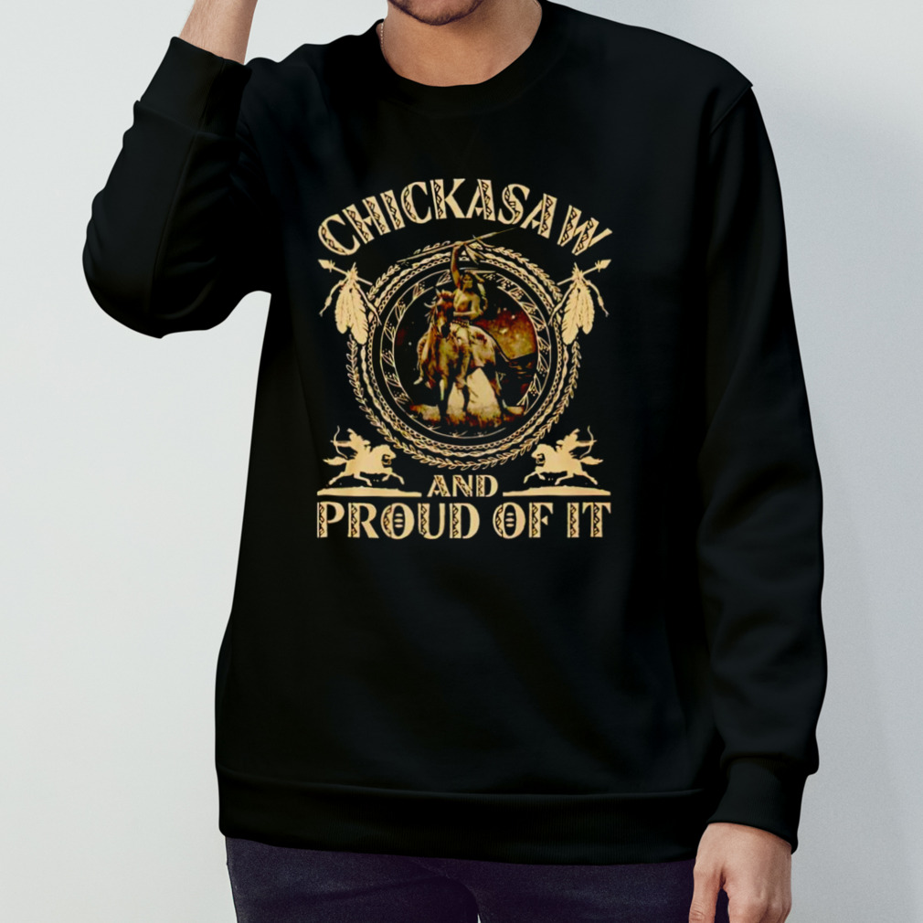 Chickasaw and proud of it shirt Chickasaw and proud of it shirt