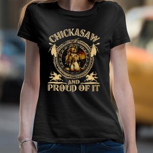 Chickasaw and proud of it shirt 4