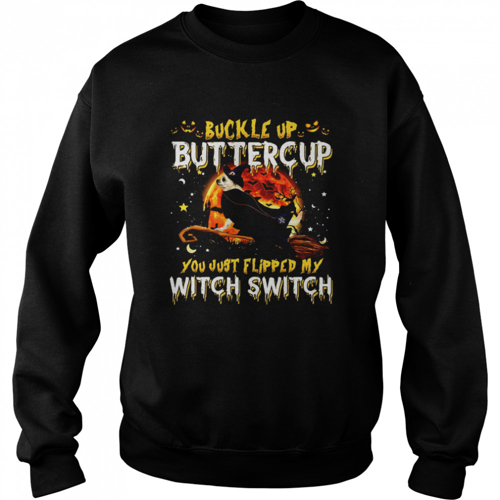 Chihuahua Dog Buckle Up Buttercup You Just Flipped My Witch Switch Halloween T-shirt Chihuahua Dog Buckle Up Buttercup You Just Flipped My Witch Switch Halloween T-shirt