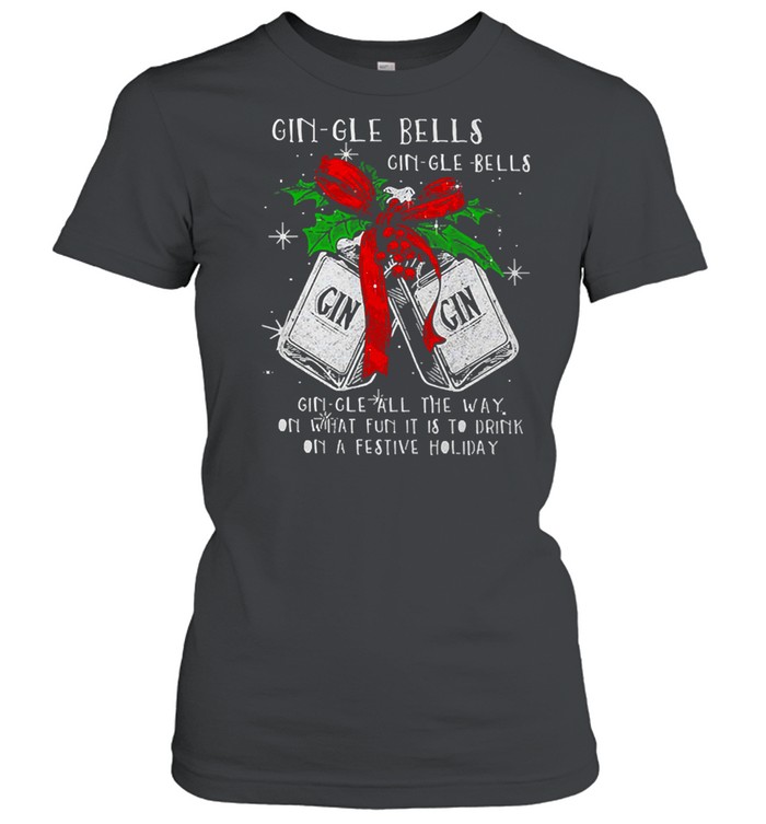 Christmas Gin-gle Bells Gin-gle Bells All The Way On What Fun It Is To Drink On A Festive Holiday Shirt Christmas Gin-gle Bells Gin-gle Bells All The Way On What Fun It Is To Drink On A Festive Holiday Shirt