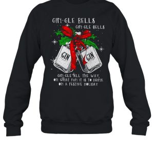 Christmas Gin gle Bells Gin gle Bells All The Way On What Fun It Is To Drink On A Festive Holiday Shirt 4