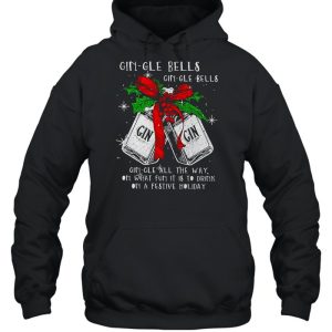 Christmas Gin gle Bells Gin gle Bells All The Way On What Fun It Is To Drink On A Festive Holiday Shirt 5