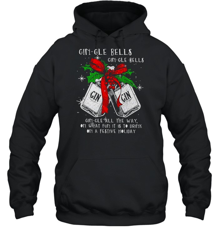 Christmas Gin-gle Bells Gin-gle Bells All The Way On What Fun It Is To Drink On A Festive Holiday Shirt Christmas Gin-gle Bells Gin-gle Bells All The Way On What Fun It Is To Drink On A Festive Holiday Shirt