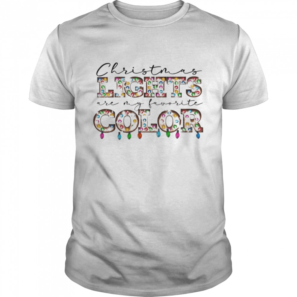 Christmas Lights are my favorite Color Shirt Christmas Lights are my favorite Color Shirt