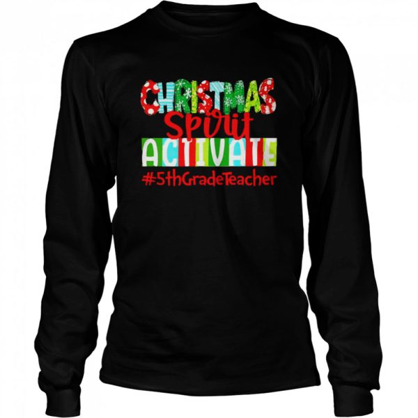 Christmas Spirit Activate 5th Grade Teacher Sweater Shirt