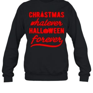 Christmas whatever halloween forever shirt 4