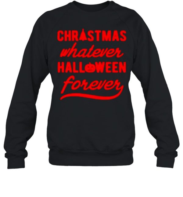 Christmas whatever halloween forever shirt