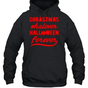 Christmas whatever halloween forever shirt 5