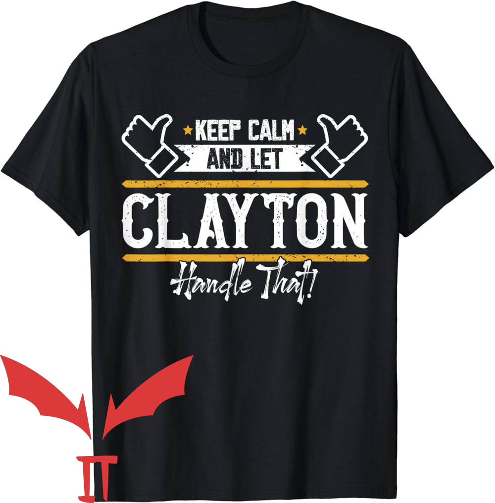 Clayton Bigsby T-Shirt Keep Calm And Let Clayton Handle Clayton Bigsby T-Shirt Keep Calm And Let Clayton Handle