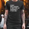 Cody Bellinger Is Better At Baseball Than Me T Shirt